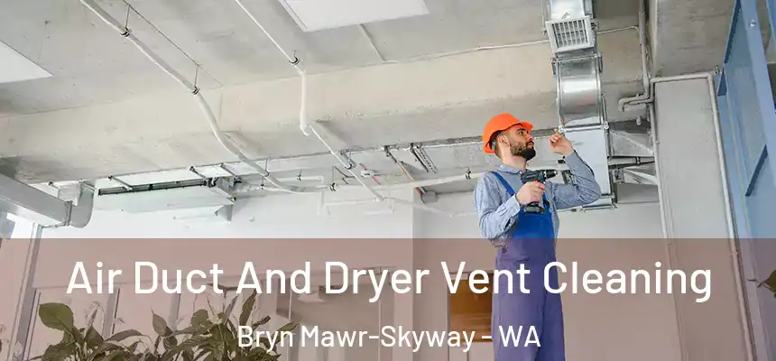  Air Duct And Dryer Vent Cleaning Bryn Mawr-Skyway - WA