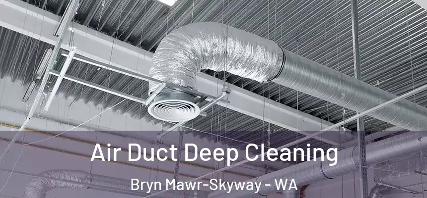  Air Duct Deep Cleaning Bryn Mawr-Skyway - WA