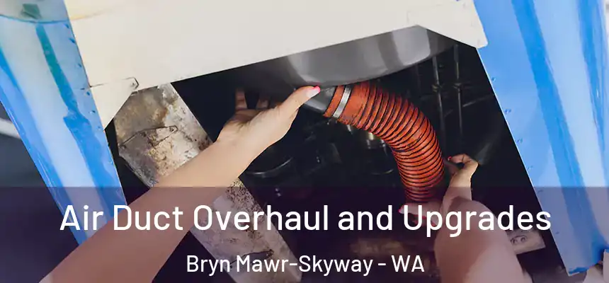  Air Duct Overhaul and Upgrades Bryn Mawr-Skyway - WA