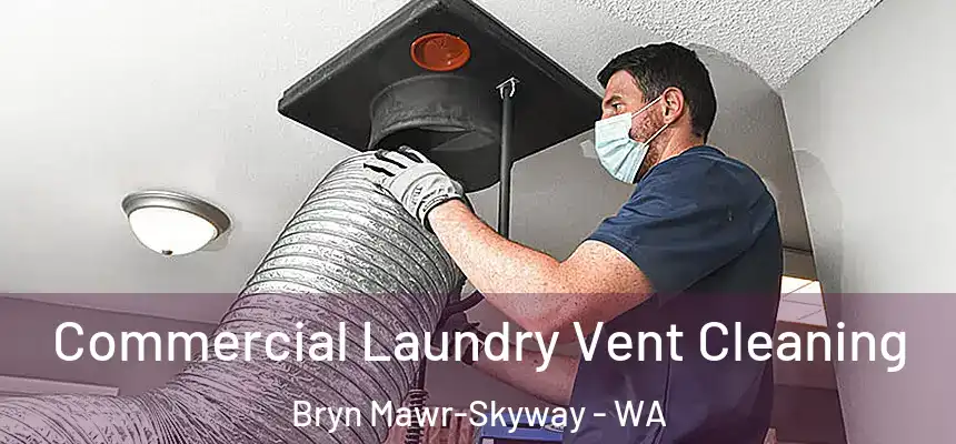  Commercial Laundry Vent Cleaning Bryn Mawr-Skyway - WA