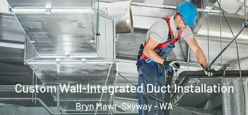  Custom Wall-Integrated Duct Installation Bryn Mawr-Skyway - WA