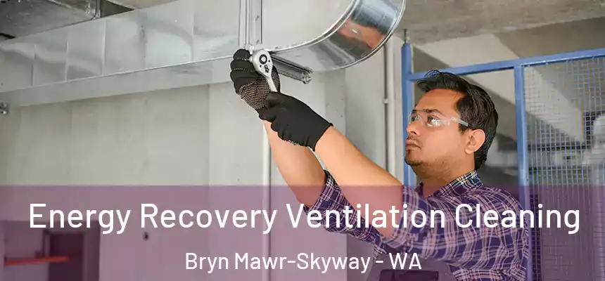  Energy Recovery Ventilation Cleaning Bryn Mawr-Skyway - WA