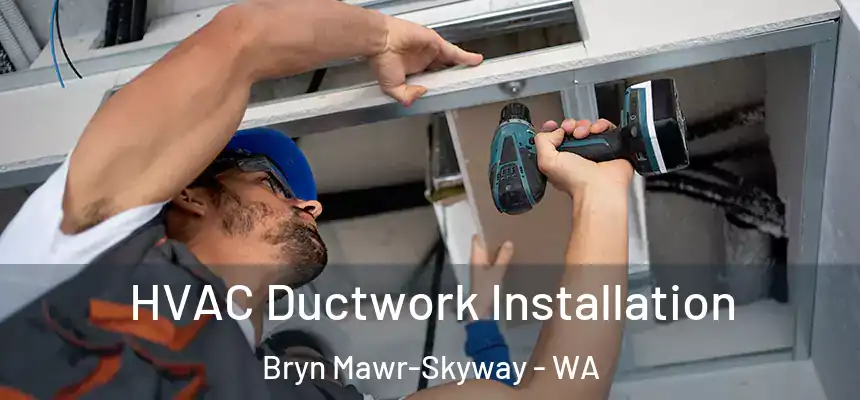  HVAC Ductwork Installation Bryn Mawr-Skyway - WA