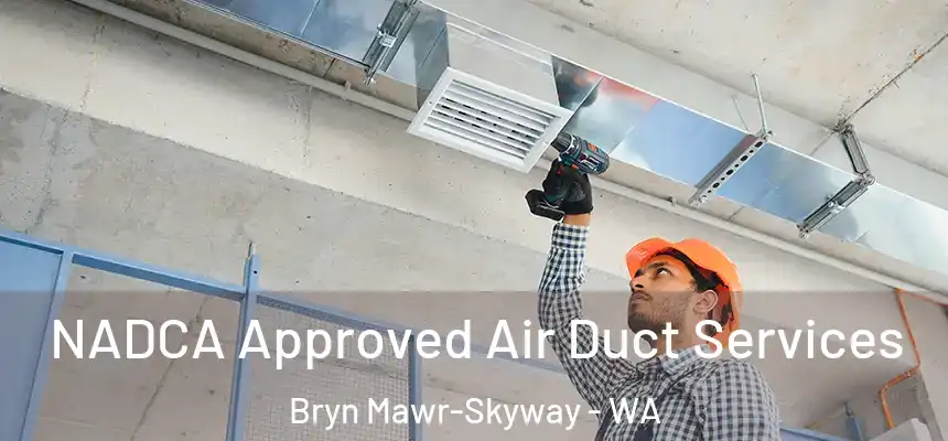  NADCA Approved Air Duct Services Bryn Mawr-Skyway - WA