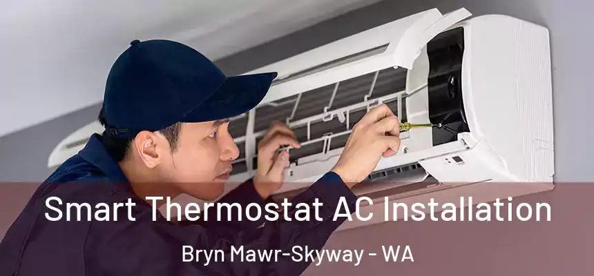  Smart Thermostat AC Installation Bryn Mawr-Skyway - WA