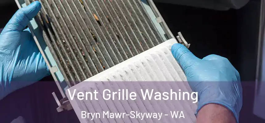  Vent Grille Washing Bryn Mawr-Skyway - WA